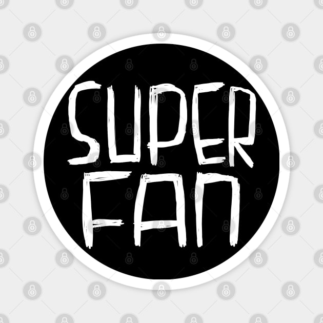 Super Fan, Superfan Magnet by badlydrawnbabe